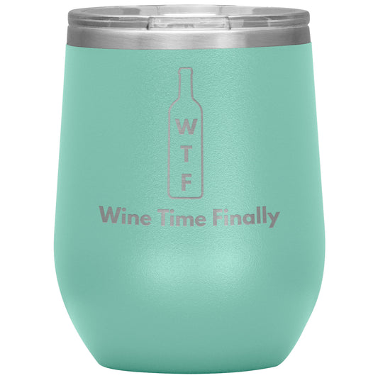 "WTF - Wine Time Finally" 20oz Laser Etched Wine Tumbler