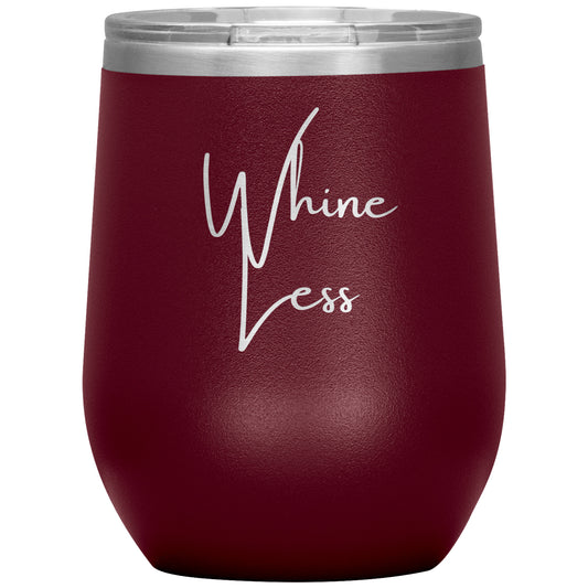 "Whine Less" 12 oz Laser Etched Wine Tumbler