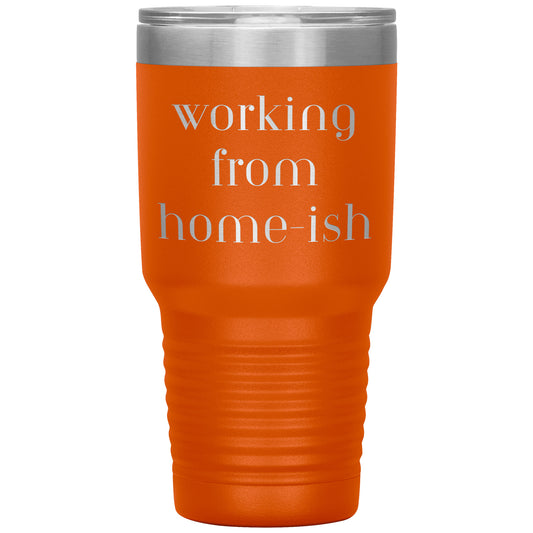"Working from Home-ish" 30 oz Laser Etched Tumbler